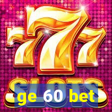 ge 60 bet